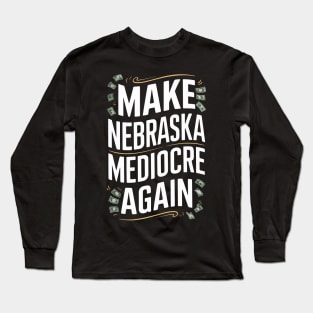 Make nebraska mediocre again Long Sleeve T-Shirt